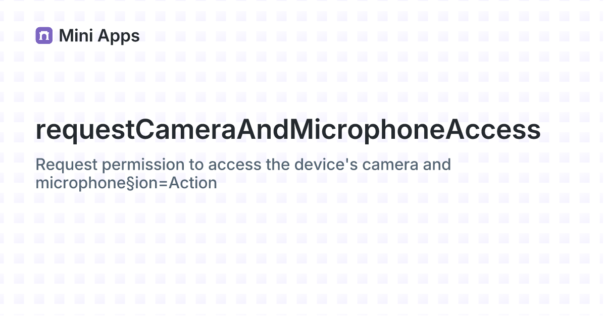 requestCameraAndMicrophoneAccess · Farcaster Mini Apps